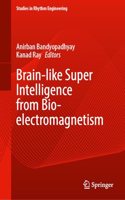 Brain-Like Super Intelligence from Bio-Electromagnetism