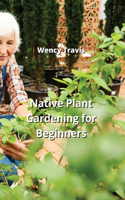 Native Plant Gardening for Beginners