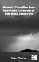 Malawi's Transition from One-Party Autocracy to Enfeebled Democracy