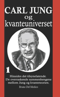 Carl Jung og kvanteuniverset: I°. Hinsides det tilsynelatende. De overraskende sammenhengene mellom Jung og kvanteteorien.