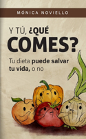 Y tú, ¿qué comes?: Tu dieta puede salvar tu vida, o no.