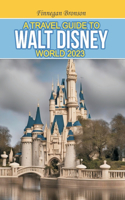 Travel Guide to Walt Disney World 2023