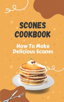 Scones Cookbook: How To Make Delicious Scones: Classic Scones With Jam