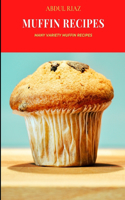 Muffin Recipes: Many Variety Muffin Recipes