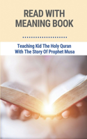 Read With Meaning Book: Teaching Kid The Holy Quran With The Story Of Prophet Musa: The Study Quran For Kids