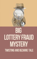 Big Lottery Fraud Mystery: Twisting And Bizarre Tale: Lottery Fraud Crime Story