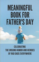 Meaningful Book For Father's Day: Celebrating The Unsung Humor And Heroics Of Rad Dads Everywhere: Books For Father'S Day From Daughter