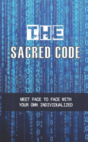 The Sacred Code: Meet Face To Face With Your Own Individualized: How To Reveal Your True Self