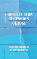 Constitution Secession Clause: Declare Your Independence By Secession Manifesto: Secession In The United States
