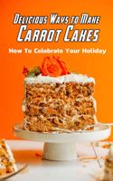 Delicious Ways to Make Carrot Cakes