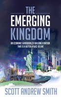 Emerging Kingdom: An Economic Guidebook to Building a Nation That is a Better Place to Live