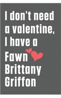 I don't need a valentine, I have a Fawn Brittany Griffon