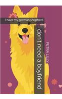 I don't need a boyfriend: I have my german shepherd