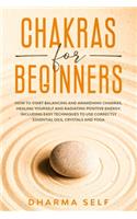 Chakras for Beginners: How to Start Balancing and Awakening Chakras, Healing Yourself and Radiating Positive Energy. Including Easy Techniques to Use Correctly Essential O