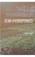 Semi Hydroponics: The Ultimate Beginners Guide to Building a Hydroponic System