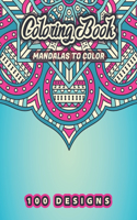 MANDALAS TO COLOR Coloring Book: 100 Beautiful Floral, Flowers, Plants, Birds Patterns To Ease Your Stress With Each Stroke Of Your Colored Pencil Or Pen. Original Mandalas A Popula