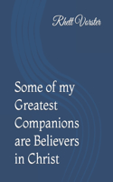 Some of my Greatest Companions are Believers in Christ