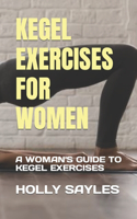 Kegel Exercises for Women: A Woman's Guide to Kegel Exercises