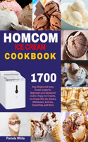 HOMCOM Ice Cream Cookbook: 1700-Day Simple and tasty frozen treats for Beginners and Advanced Users Enjoy Ice Creams, Ice Cream Mix-Ins, Gelato, Milkshakes, Sorbets, Smoothies