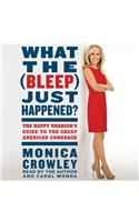 What the (Bleep) Just Happened?: The Happy Warrior's Guide to the Great American Comeback