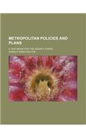 Metropolitan Policies and Plans; A Text-Book for the Agency Force