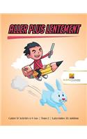 Aller Plus Lentement: Cahier D'Activités 6-9 Ans Tome.2 Labyrinthes Et Addition