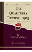 The Quarterly Review, 1905, Vol. 201 (Classic Reprint)