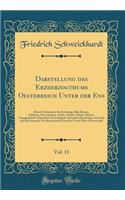 Darstellung des Erzherzogthums Oesterreich Unter der Ens, Vol. 11: Durch Umfassende Beschreibung Aller Ruinen, Schlösser, Herrschaften, Städte, Märkte, Dörfer, Rotten, Topographisch-Statistisch-Genealogisch-Historisch Bearbeitet, und nach den Beste