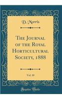 The Journal of the Royal Horticultural Society, 1888, Vol. 10 (Classic Reprint)