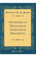 Adversaria in Tragicorum Graecorum Fragmenta (Classic Reprint)