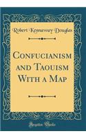 Confucianism and Taouism with a Map (Classic Reprint)