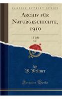 Archiv FÃ¼r Naturgeschichte, 1910, Vol. 1: 1 Heft (Classic Reprint): 1 Heft (Classic Reprint)