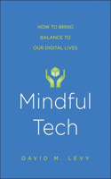 Mindful Tech: How to Bring Balance to Our Digital Lives