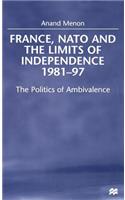 France, NATO and the Limits of Independence, 1981-97: The Politics of Ambivalence