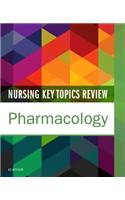 Nursing Key Topics Review: Pharmacology