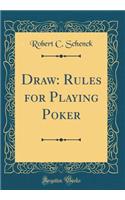 Draw: Rules for Playing Poker (Classic Reprint)