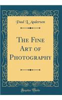 The Fine Art of Photography (Classic Reprint)