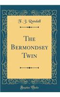 The Bermondsey Twin (Classic Reprint)