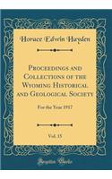 Proceedings and Collections of the Wyoming Historical and Geological Society, Vol. 15: For the Year 1917 (Classic Reprint)