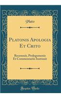 Platonis Apologia Et Crito: Recensuit, Prolegomenis Et Commentariis Instruxit (Classic Reprint)