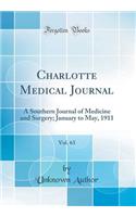 Charlotte Medical Journal, Vol. 63: A Southern Journal of Medicine and Surgery; January to May, 1911 (Classic Reprint): A Southern Journal of Medicine and Surgery; January to May, 1911 (Classic Reprint)