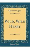 Wild, Wild Heart (Classic Reprint)