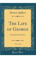 The Life of George, Vol. 2 of 2: Fourth Earl of Aberdeen (Classic Reprint)