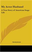 My Actor Husband: A True Story of American Stage Life
