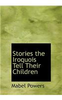 Stories the Iroquois Tell Their Children