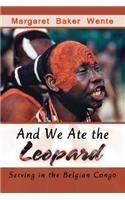 And We Ate the Leopard: Serving in the Belgian Congo(English)