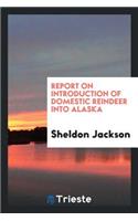 Report on Introduction of Domestic Reindeer Into Alaska