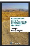 Kaleidoscopic Lives; A Companion Book to Frontier and Indian Life