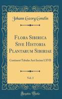Flora Sibirica Sive Historia Plantarum Sibiriae, Vol. 3: Continent Tabulas Aeri Incisas LXVII (Classic Reprint)