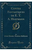 Contes Fantastiques de E. T. A. Hoffmann, Vol. 2 (Classic Reprint)